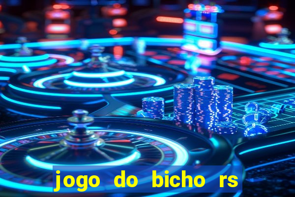 jogo do bicho rs resultado certo de hoje 14h 18h rs consulta